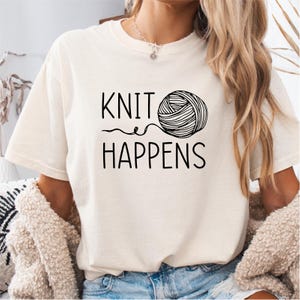 Knit Happens T-Shirt: Funny Yarn Lover Tee, Crafter Gift