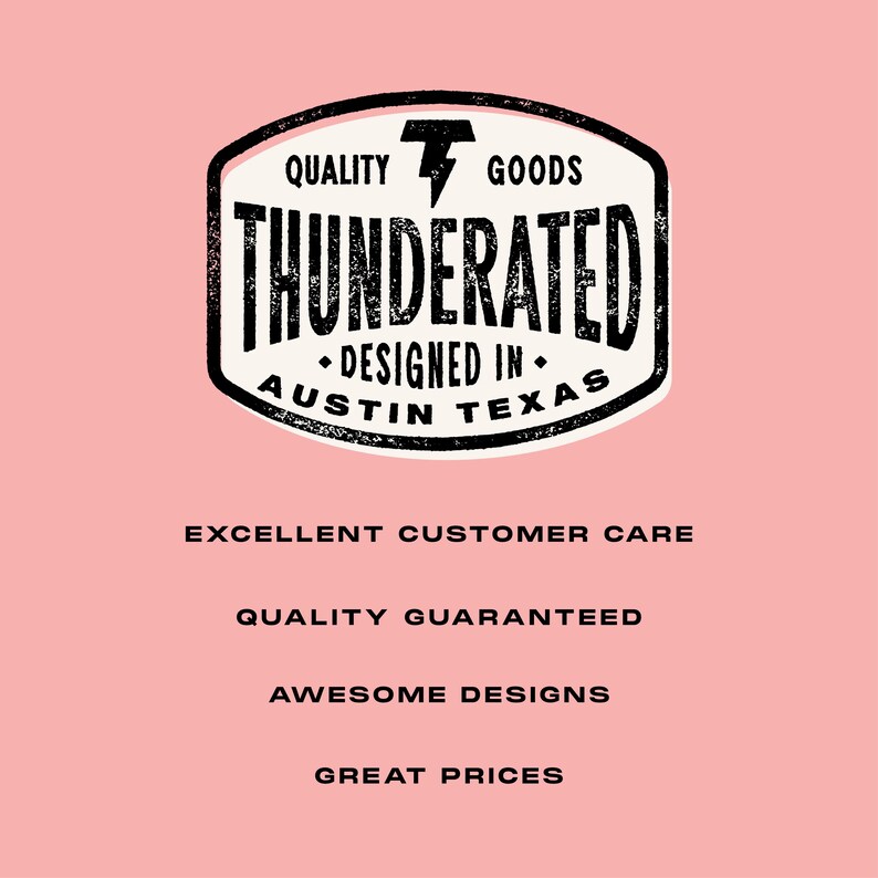 May include: Black and white logo with the text "QUALITY GOODS THUNDERATED DESIGNED IN AUSTIN TEXAS" in a distressed font. The logo is surrounded by a thick black border. Below the logo, the text "EXCELLENT CUSTOMER CARE QUALITY GUARANTEED AWESOME DESIGNS GREAT PRICES" is written in black.
