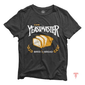 Yeastmaster Bread Baking T-Shirt: Funny Baker Gift