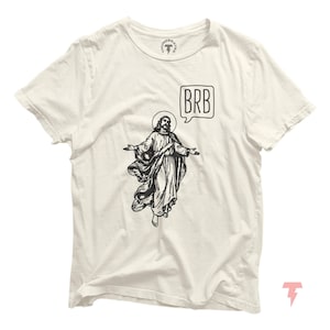 Funny Jesus BRB (Be Right Back) T-Shirt, Funny Sarcastic Novelty Shirt, Gag gift, funny sayings,