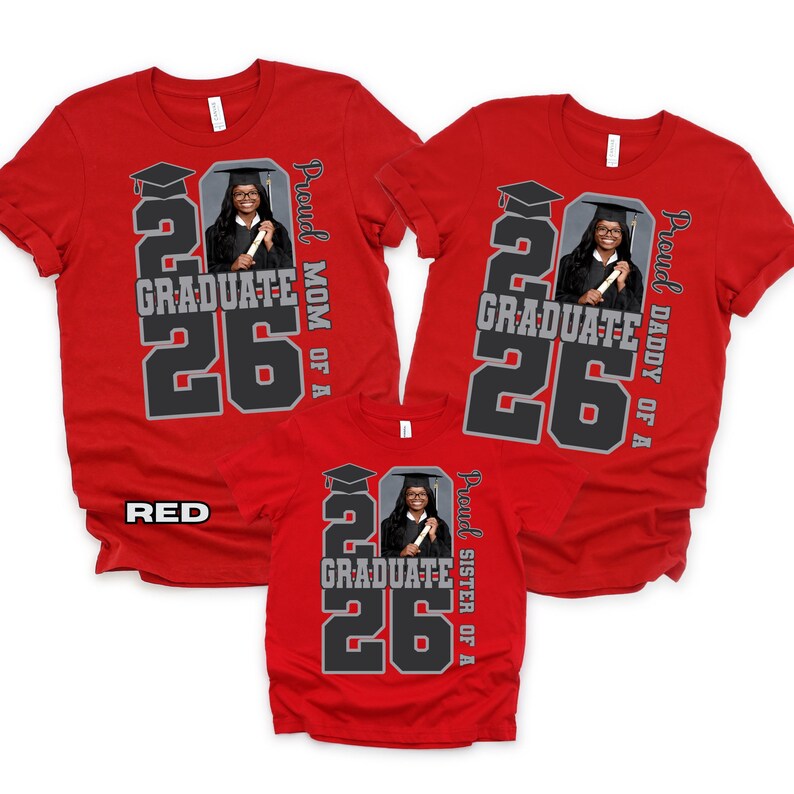 May include: Red t-shirts with a graduation theme. Each shirt features a photo of a graduate, the year "26", and the text "GRADUATE". The shirts also include the phrases "Proud Mom of a", "Proud Daddy of a", and "Proud Sister of a".