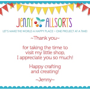 May include: A colorful thank you card with a red and white polka dot border. The card features the text "JENNY ALLSORTS" with a cherry graphic. The text "LET'S MAKE THE WORLD A HAPPY PLACE - ONE PROJECT AT A TIME!" is also included. The card thanks the viewer for visiting the shop and expresses appreciation for their time.
