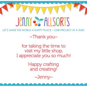 May include: A colorful thank you card with a red and white polka dot border. The card features the text "JENNY ALLSORTS" with a cherry graphic. The text "LET'S MAKE THE WORLD A HAPPY PLACE - ONE PROJECT AT A TIME!" is also included. The card thanks the viewer for visiting the shop and expresses appreciation for their time.