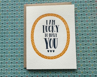 Lucky to Have You - letterpress card