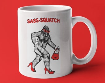 Sass-Squatch Mug, Gift, Sarcastic Coffee Cup, Coffee Mug, Novelty, Bigfoot, Sass, SASQUATCH, Sassy Sasquatch, Yeti, Heels, Purse, Sunglasses