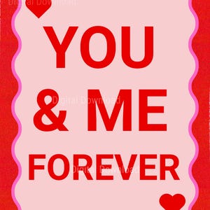 May include: A digital download featuring a pink and red design with the words "YOU & ME FOREVER" in bold red letters. The design includes red hearts and a wavy pink border, set against a striped red background.
