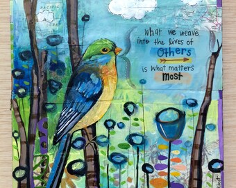 Fine Art Reproduction From My Original Art  - What We Weave Into The Lives of Others is What Matters Most - Birdie Art by ValsArtStudio