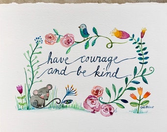 Fine Art Print - Have Courage and Be Kind - Print of Original Watercolor Painting on fine watercolor paper by Val's Art Studio