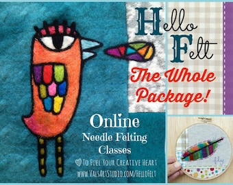 Hello Felt - The Whole Package! Needle Felting Class Bundle: Limited Time Special Pricing for Needle Felting Classes taught by Val Hebert -