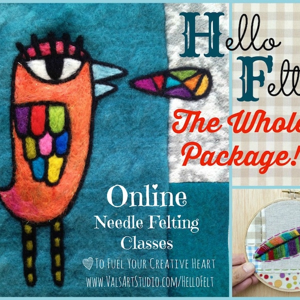 Hello Felt - The Whole Package! Needle Felting Class Bundle: Limited Time Special Pricing for Needle Felting Classes taught by Val Hebert -