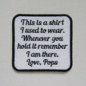 May include: White embroidered patch with black text that reads "This is a shirt I used to wear. Whenever you hold it remember I am there. Love, Pops."