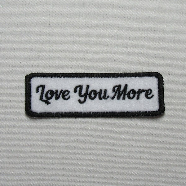 2-4 WEEKS TURN AROUND Sew On Love You More - Text Color - 3" wide by 1" high - Personalized -  Twill Cotton Fabric or Felt