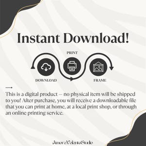 May include: A digital product graphic with the text "Instant Download!" and instructions to download, print, and frame. The image includes a cloud, printer, and framed picture icons. The text explains that no physical item will be shipped.