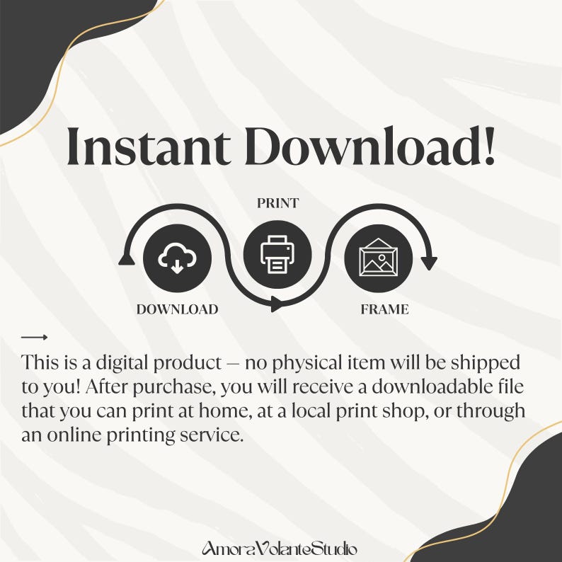 May include: A digital product graphic with the text "Instant Download!" and instructions to download, print, and frame. The image includes a cloud, printer, and framed picture icons. The text explains that no physical item will be shipped.