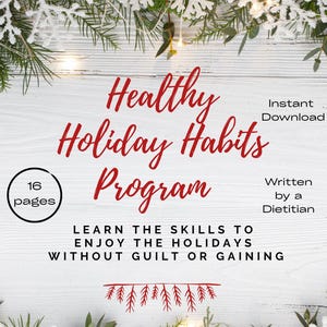 May include: A digital download titled "Healthy Holiday Habits Program" with red script text on a white wooden background. The program is written by a dietitian and includes 16 pages. The image is decorated with festive greenery.