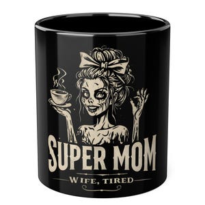 11 oz Zombie Mom Mug,  Mother&#39;s Day Gift, Coffee Cup, Funny Gift for Mothers, Unique Gift for Wife, Super Mom Tired Mug, Funny Mom Gift