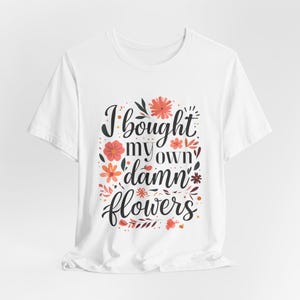 Girl Power Floral Tee: &quot;I Bought My Own Damn Flowers&quot;