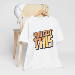 You Got This Tee: Unisex Motivational Shirt