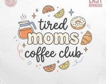 Club de café para mamás cansadas PNG Descarga digital / Diseño divertido y estético para amantes del café y la vida de mamá para sublimación