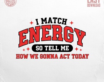 Frase "I Match Energy" en formato PNG para descarga digital, diseño con actitud sarcástica, archivo con frase retro divertida para camisetas y regalos.