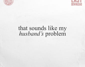 Problema del marido (descarga digital sarcástica) / Frase ingeniosa de la esposa (archivo PNG) / Diseño divertido de humor matrimonial para camisetas y regalos