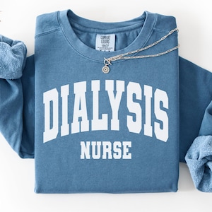 Dialysis Nurse Comfort Colors® Sweatshirt Gift, Dialysis RN Shirt, Kidney Care Nurse TShirt, Renal Nurse Tee, Hemodialysis Nurse Squad Shirt