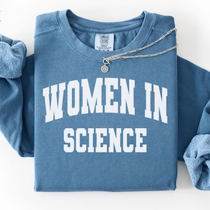Women in Science Comfort Colors® Sweatshirt, Scientist Shirt, Science Teacher Shirt Gift, STEM Major Crewneck Sweater, Science Grad Gift Tee