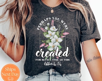 Perhaps You Were Created for Such a Time as This Shirt, Esther 4:14 Shirt, Christian Shirt Women, Bible Verse Shirt, Religious Gift