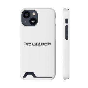 May include: White phone case with a black graphic that says "Think Like A Shonen Stand Strong And Rise Higher".