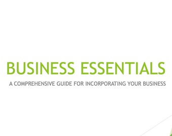 May include: A white background with green geometric shapes in the background. The text "BUSINESS ESSENTIALS" is in green text. Below the text is the phrase "A COMPREHENSIVE GUIDE FOR INCORPORATING YOUR BUSINESS".