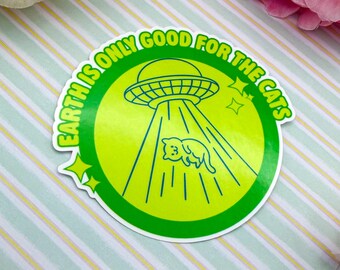 Alien Cat UFO Sticker | Earth is only good for the cats Vinyl Decal