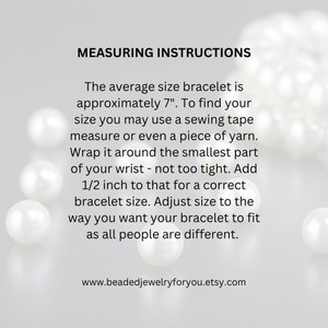 May include: Instructions on how to measure your wrist for a bracelet. The text says the average size bracelet is 7 inches. It also says to wrap a tape measure or yarn around your wrist, add 1/2 inch, and adjust the size to fit. The text also includes the website address www.beadedjewelryforyou.etsy.com.