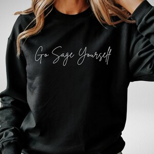 Go Sage Yourself Sweatshirt, Funny Spiritual Sweater, Smudge Sweater, Esoteric Shirt, Witchy Gift, Cleansing Energy, Positive Vibes, Mystic