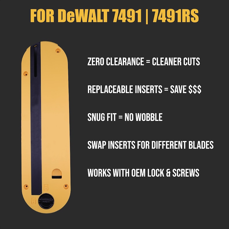 May include: Yellow and black replacement insert for DeWalt 7491 and 7491RS. Text on the image reads: Zero clearance = cleaner cuts, Replaceable inserts = save $$$ , Snug fit = no wobble, Swap inserts for different blades, Works with OEM lock & screws.