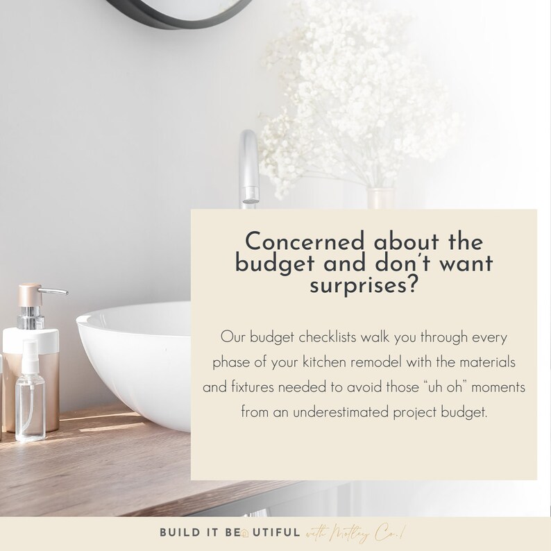 May include: A white bathroom sink with a chrome faucet and a white soap dispenser. The text on the image reads "Concerned about the budget and don't want surprises? Our budget checklists walk you through every phase of your kitchen remodel with the materials and fixtures needed to avoid those "uh oh" moments from an underestimated project budget. BUILD IT BEAUTIFUL with Putty Co."