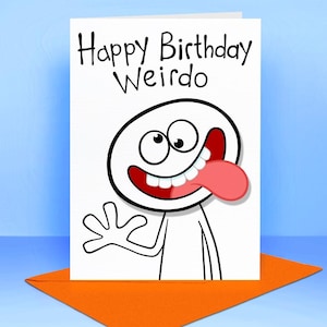 Happy Birthday Weirdo Card - voor zoon, dochter of vriend - uniek ontwerp met verhoogd hoofd.
