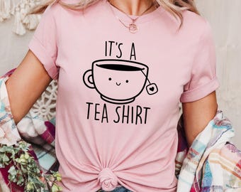 Its a Tea Shirt, Tea Lover Shirt, Tea Lover Gift, Tea Addict, Shirt with Sayings, Funny Tee, Hipster Shirt, Tumblr Shirt, Cute Tea Shirt