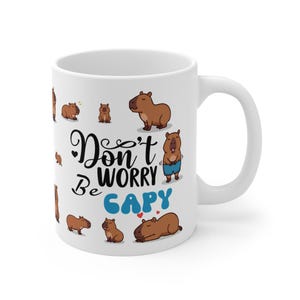 Don't Worry Be Capy Mug, Funny Capybara Lover Gift, Cute Animal Coffee Cup, Capybara Pun Mug, Kawaii Desk Accessory