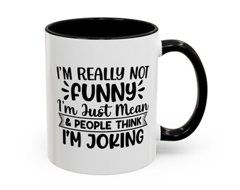 Funny Sarcastic Quote Mug, Im Really Not Funny Humour Gift for Friends or Colleagues Accent Coffee Mug (11oz)