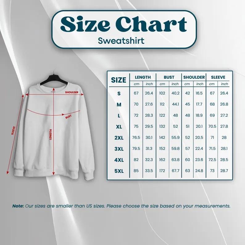 May include: White sweatshirt with a size chart graphic. The chart displays measurements in inches and centimeters for length, bust, shoulder, and sleeve for sizes S to 5XL. The text at the top reads "Size Chart Sweatshirt."
