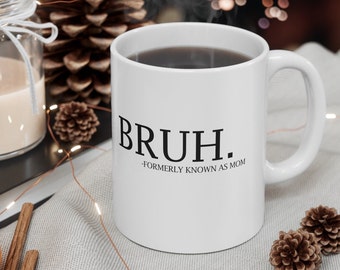 Bruh Formerly Known as Mom Coffee Mug Cool Meme Mug, Funny Informative Coffee Cup, Preppy Aesthetic Mug, Sarcastic Mug Gift, Mom Bruh