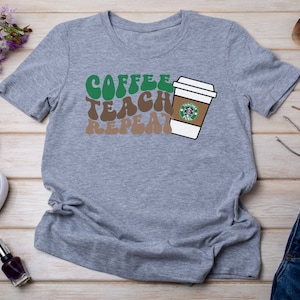 Coffee Teach Repeat Starbucks Shirt | Starbucks Shirt | Coffee Lover Shirt , Starbucks Shirt, Teacher Coffee Shirt, Teacher Cute Shirt