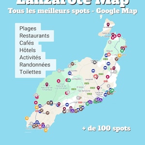 May include: A map of Lanzarote with the title "Lanzarote Map" and the text "Tous les meilleurs spots - Google Map". The map highlights various locations, including beaches, restaurants, cafes, hotels, activities, hikes, and restrooms, with over 100 spots.