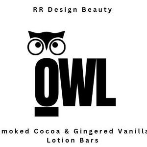 May include: Black and white logo for a company called "OWL" with the word "OWL" in large bold letters and a stylized owl above the word. The text "RR Design Beauty" appears above the logo and the text "Smoked Cocoa & Gingered Vanilla Lotion Bars" appears below the logo.
