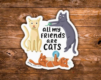 Pegatina "Todos mis amigos son gatos" / Pegatina para amantes de los gatos / Pegatina divertida de gatos / Calcomanía de gato introvertido / Pegatina linda de gato para portátil