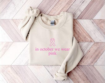 In October We Wear Pink Sweatshirt, Breast Cancer Awareness Crewneck, Pink Ribbon Survivor Shirt, Cancer Support Gift, Motivational Sweater