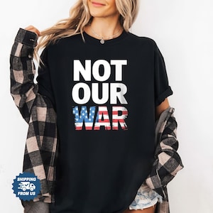 Not Our War Tshirt, No War With Iran Unisex Tshirt, Comfort Colors Israel Iran Usa Shirt Men Women,  Protest Tee Shirt, Stop War Shirt