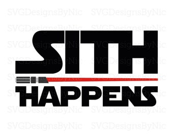 Sith Happens SVG, Funny Star Wars SVG, Lightsaber, Darth, Skywalker, Cricut File, Silhouette, Svg, Eps, Png, Jpeg, Dxf, Digital Download