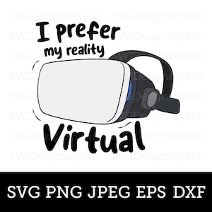May include: A black and white illustration of a virtual reality headset with the text "I prefer my reality virtual".