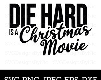 Die Hard SVG, Christmas Festive Design, Christmas Movie, Funny Quote, Cricut Silhouette, Svg, Eps, Png, Jpeg, Dxf, Digital Download